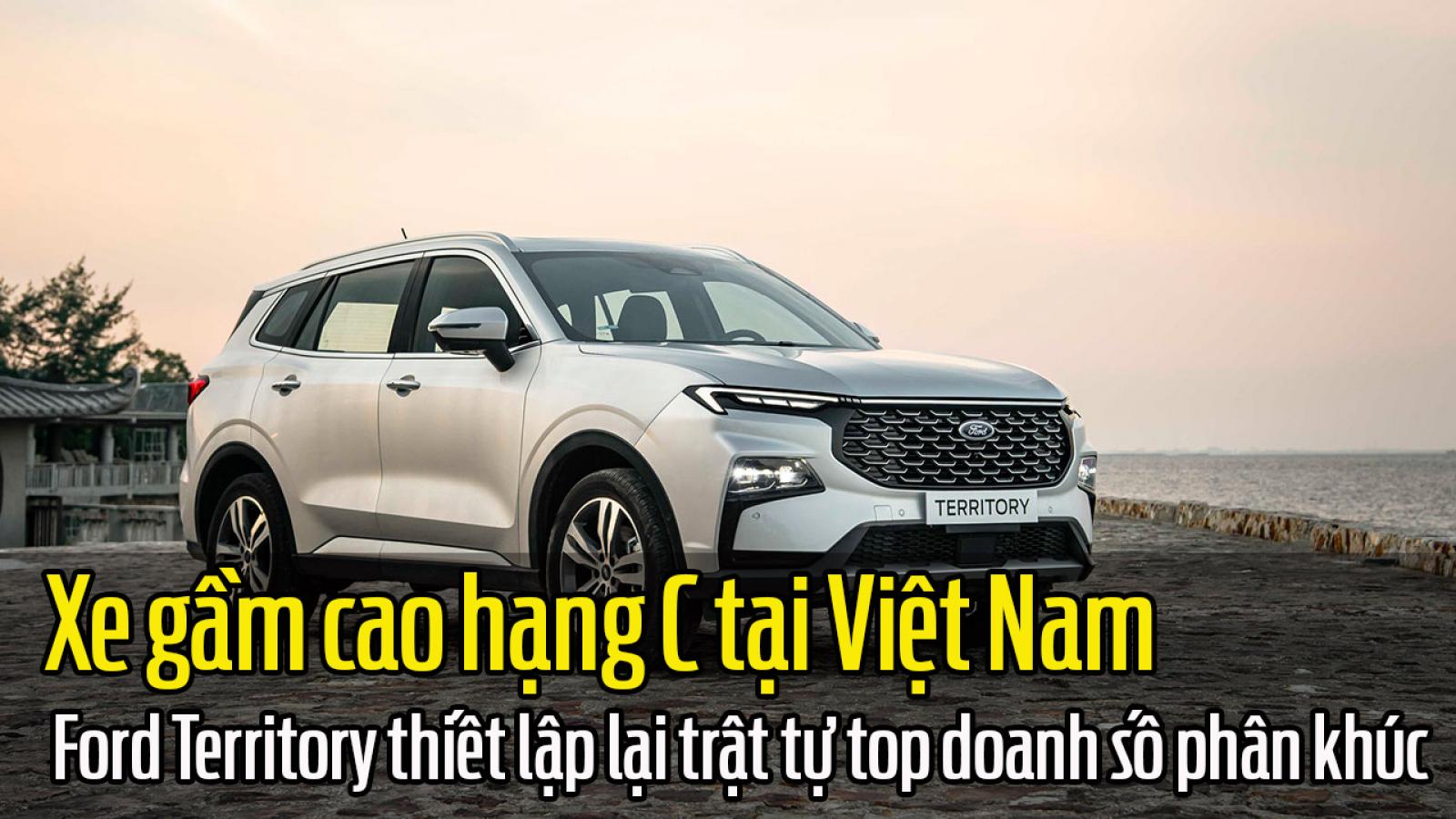 Xe gầm cao hạng C tại Việt Nam: Ford Territory thiết lập lại trật tự top doanh số phân khúc